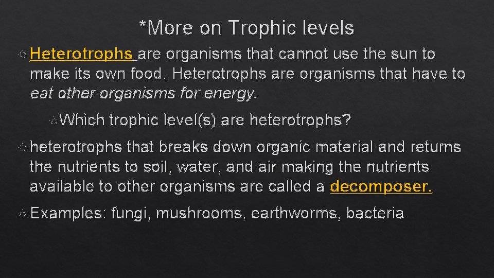 *More on Trophic levels Heterotrophs are organisms that cannot use the sun to make
