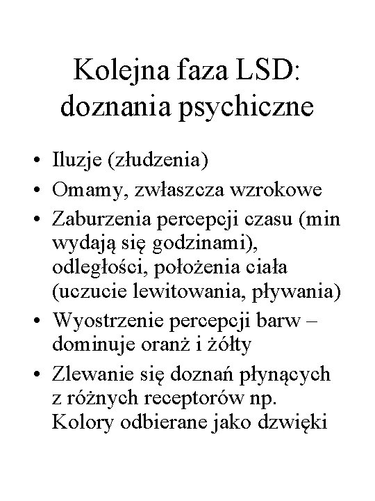 Kolejna faza LSD: doznania psychiczne • Iluzje (złudzenia) • Omamy, zwłaszcza wzrokowe • Zaburzenia