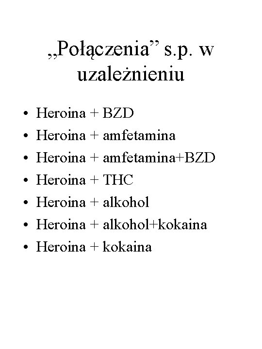 „Połączenia” s. p. w uzależnieniu • • Heroina + BZD Heroina + amfetamina+BZD Heroina