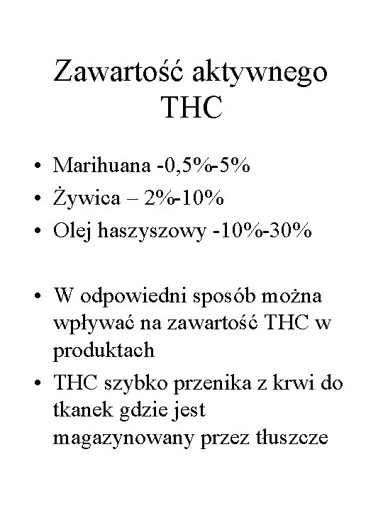 Zawartość aktywnego THC • Marihuana -0, 5%-5% • Żywica – 2%-10% • Olej haszyszowy