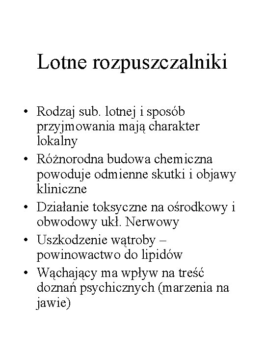 Lotne rozpuszczalniki • Rodzaj sub. lotnej i sposób przyjmowania mają charakter lokalny • Różnorodna