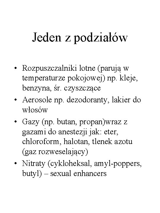 Jeden z podziałów • Rozpuszczalniki lotne (parują w temperaturze pokojowej) np. kleje, benzyna, śr.