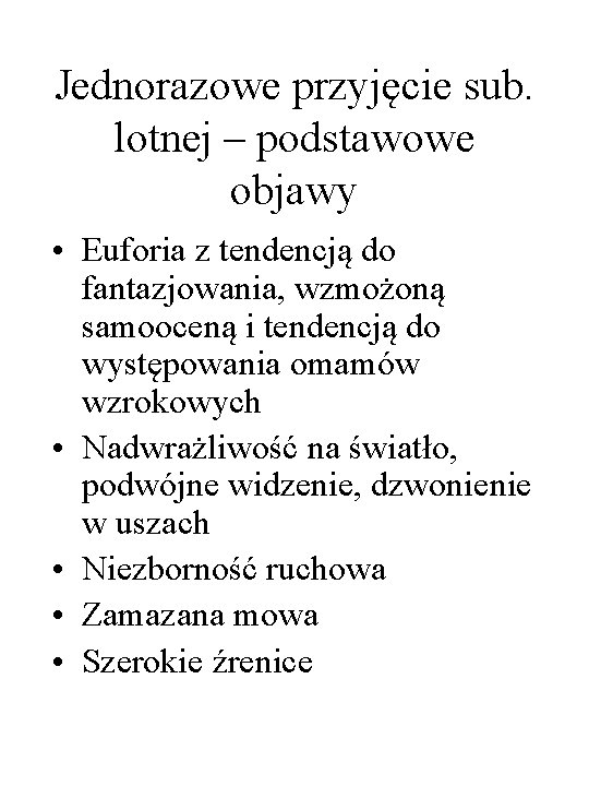 Jednorazowe przyjęcie sub. lotnej – podstawowe objawy • Euforia z tendencją do fantazjowania, wzmożoną