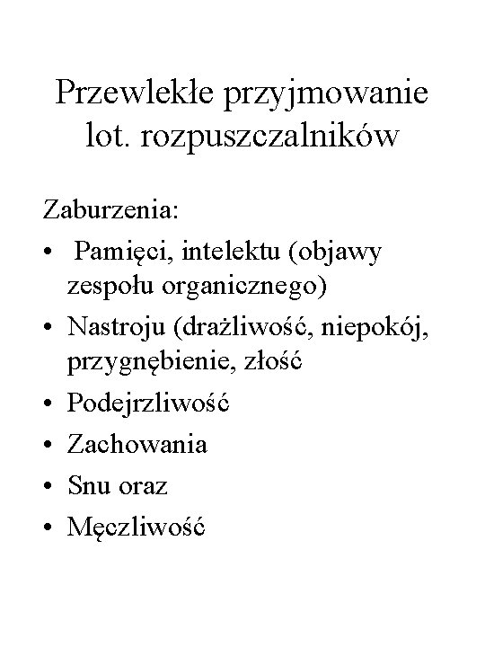 Przewlekłe przyjmowanie lot. rozpuszczalników Zaburzenia: • Pamięci, intelektu (objawy zespołu organicznego) • Nastroju (drażliwość,