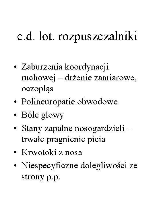 c. d. lot. rozpuszczalniki • Zaburzenia koordynacji ruchowej – drżenie zamiarowe, oczopląs • Polineuropatie