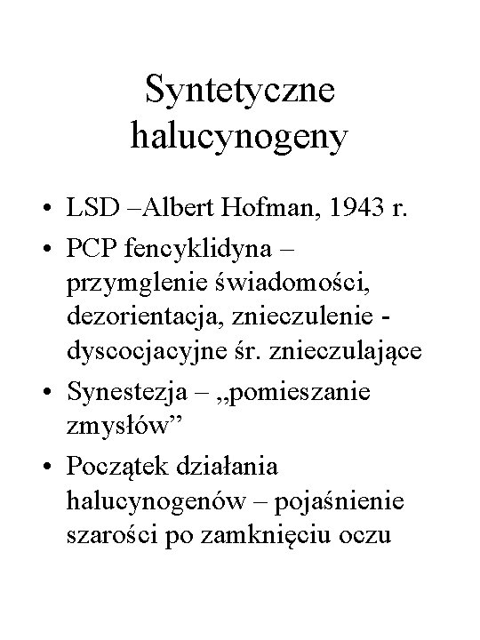 Syntetyczne halucynogeny • LSD –Albert Hofman, 1943 r. • PCP fencyklidyna – przymglenie świadomości,