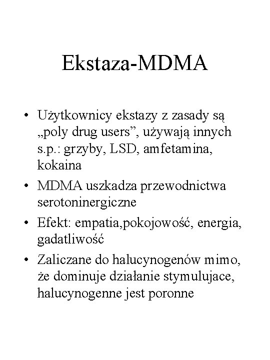 Ekstaza-MDMA • Użytkownicy ekstazy z zasady są „poly drug users”, używają innych s. p.