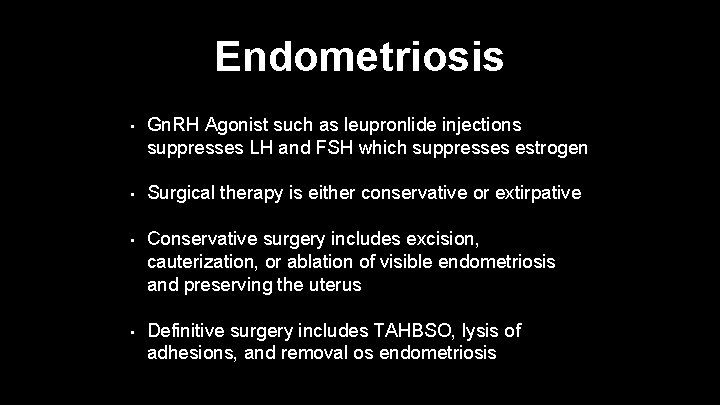 Endometriosis • Gn. RH Agonist such as leupronlide injections suppresses LH and FSH which