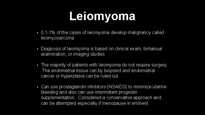 Leiomyoma • 0. 1 -1% of the cases of leiomyoma develop malignancy called leiomyosarcoma