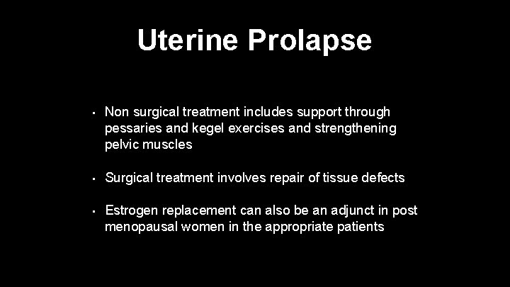 Uterine Prolapse • Non surgical treatment includes support through pessaries and kegel exercises and