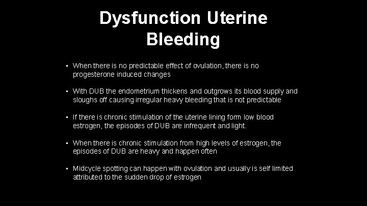 Dysfunction Uterine Bleeding • When there is no predictable effect of ovulation, there is