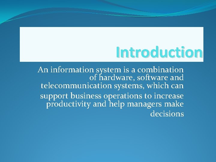 Introduction An information system is a combination of hardware, software and telecommunication systems, which