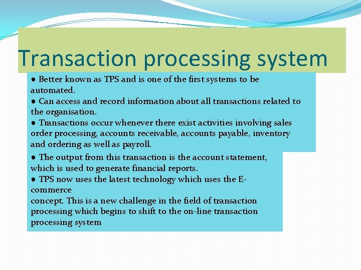 Transaction processing system ● Better known as TPS and is one of the first