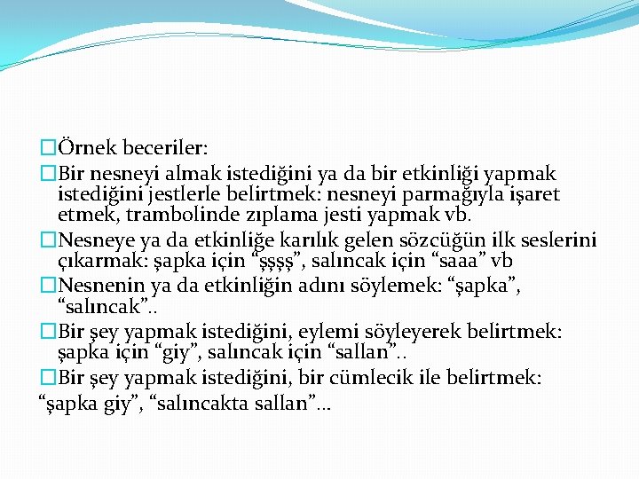 �Örnek beceriler: �Bir nesneyi almak istediğini ya da bir etkinliği yapmak istediğini jestlerle belirtmek: