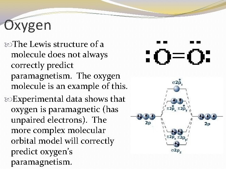 Oxygen The Lewis structure of a molecule does not always correctly predict paramagnetism. The