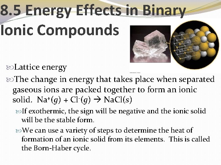 8. 5 Energy Effects in Binary Ionic Compounds Lattice energy The change in energy