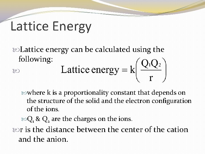 Lattice Energy Lattice energy can be calculated using the following: where k is a