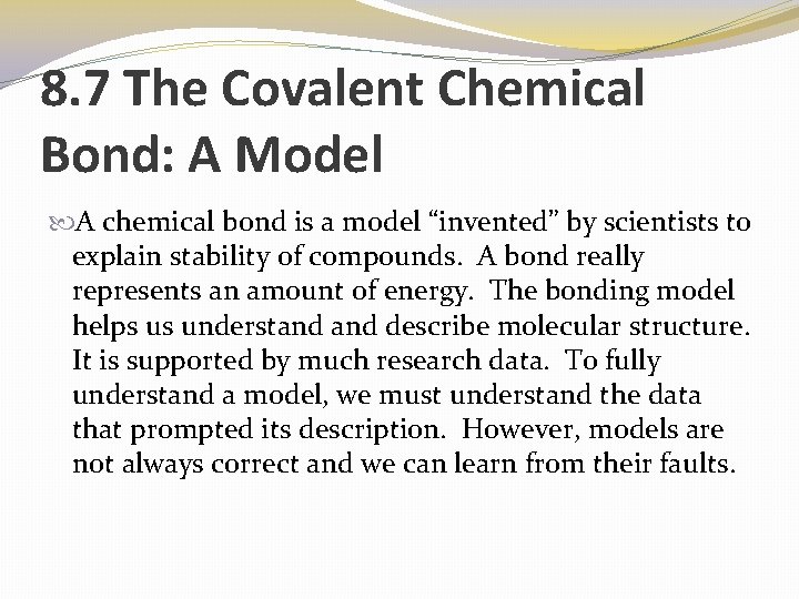 8. 7 The Covalent Chemical Bond: A Model A chemical bond is a model