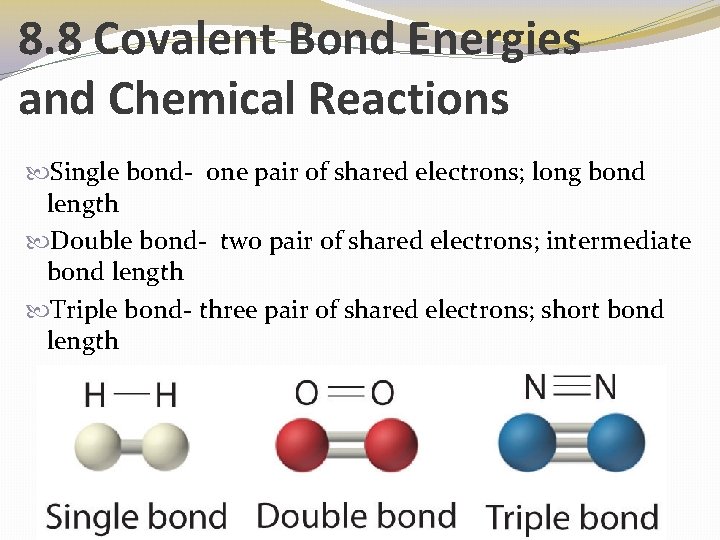 8. 8 Covalent Bond Energies and Chemical Reactions Single bond- one pair of shared