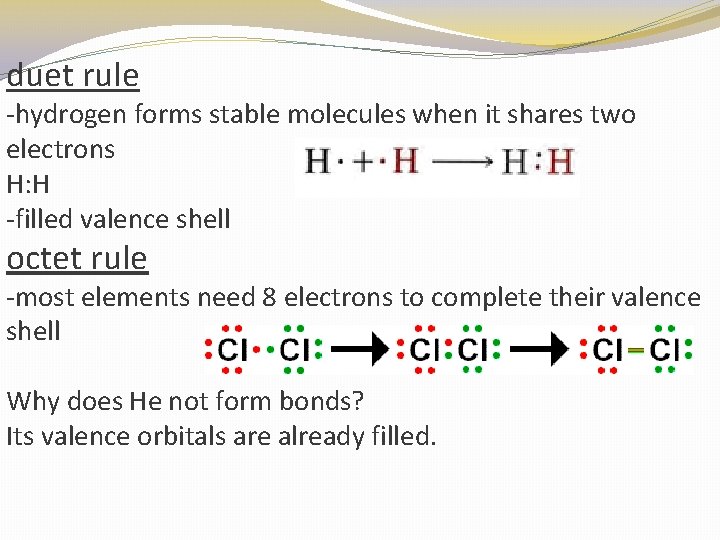 duet rule -hydrogen forms stable molecules when it shares two electrons H: H -filled