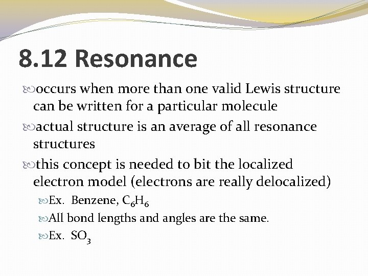 8. 12 Resonance occurs when more than one valid Lewis structure can be written