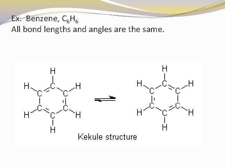 Ex. Benzene, C 6 H 6 All bond lengths and angles are the same.
