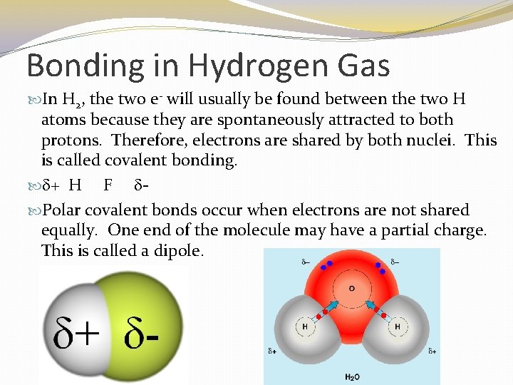 Bonding in Hydrogen Gas In H 2, the two e- will usually be found
