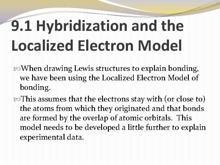 9. 1 Hybridization and the Localized Electron Model When drawing Lewis structures to explain