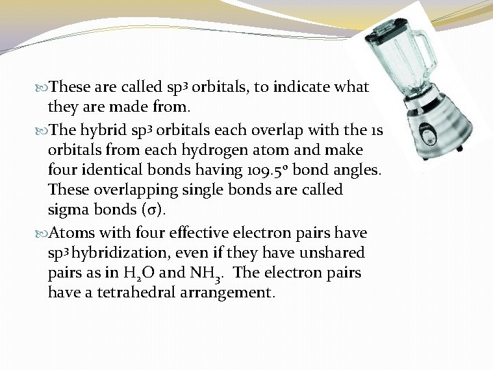  These are called sp 3 orbitals, to indicate what they are made from.