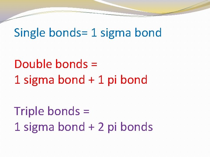 Single bonds= 1 sigma bond Double bonds = 1 sigma bond + 1 pi
