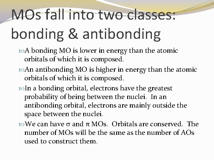 MOs fall into two classes: bonding & antibonding A bonding MO is lower in