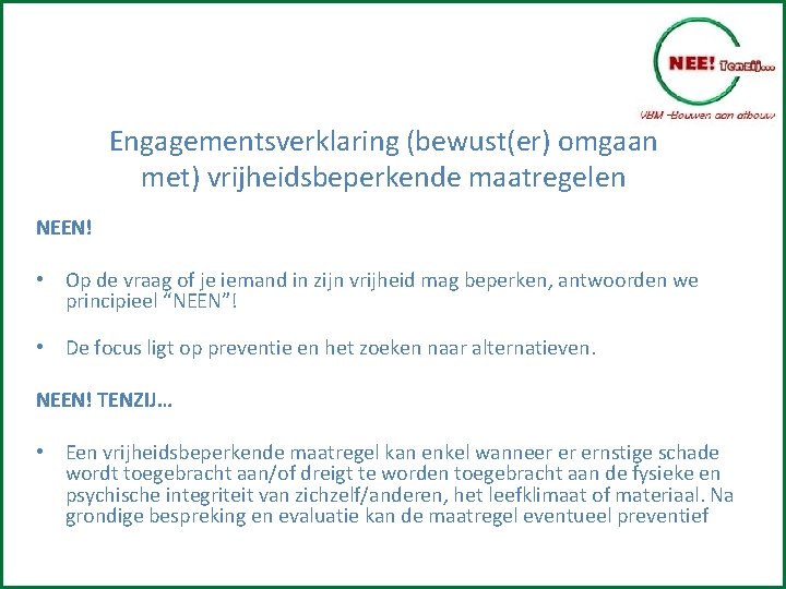 Engagementsverklaring (bewust(er) omgaan met) vrijheidsbeperkende maatregelen NEEN! • Op de vraag of je iemand