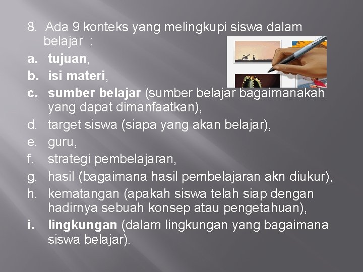 8. Ada 9 konteks yang melingkupi siswa dalam belajar : a. tujuan, b. isi