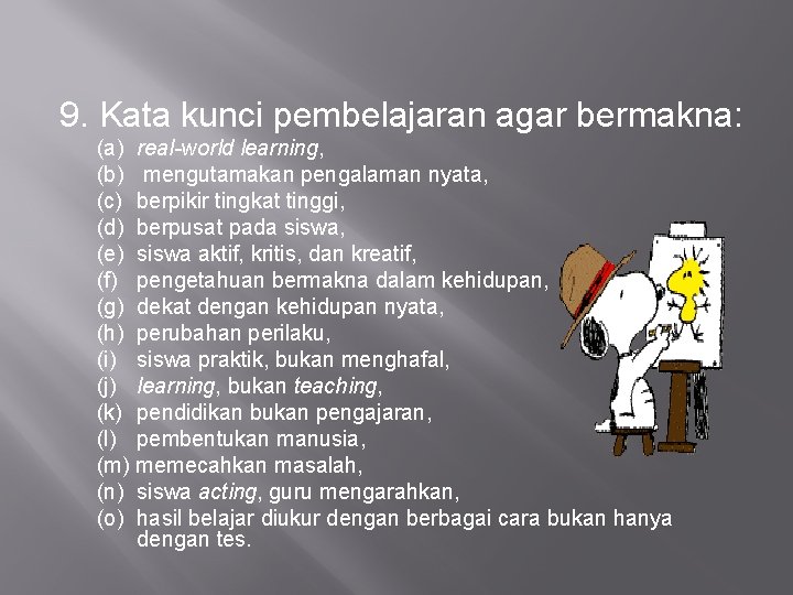 9. Kata kunci pembelajaran agar bermakna: (a) real-world learning, (b) mengutamakan pengalaman nyata, (c)