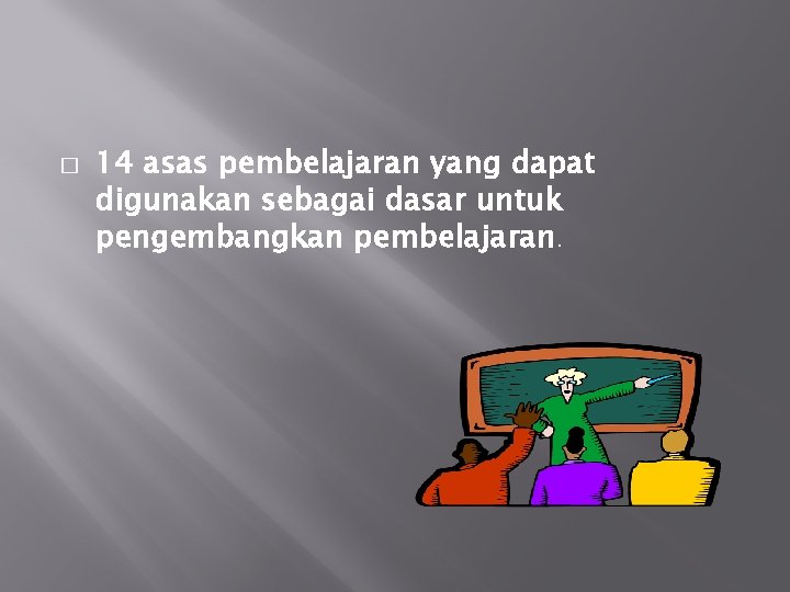 � 14 asas pembelajaran yang dapat digunakan sebagai dasar untuk pengembangkan pembelajaran. 