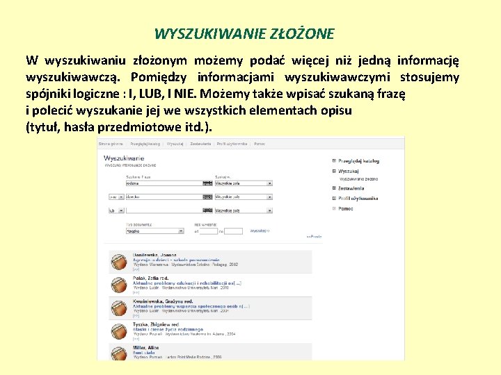 WYSZUKIWANIE ZŁOŻONE W wyszukiwaniu złożonym możemy podać więcej niż jedną informację wyszukiwawczą. Pomiędzy informacjami