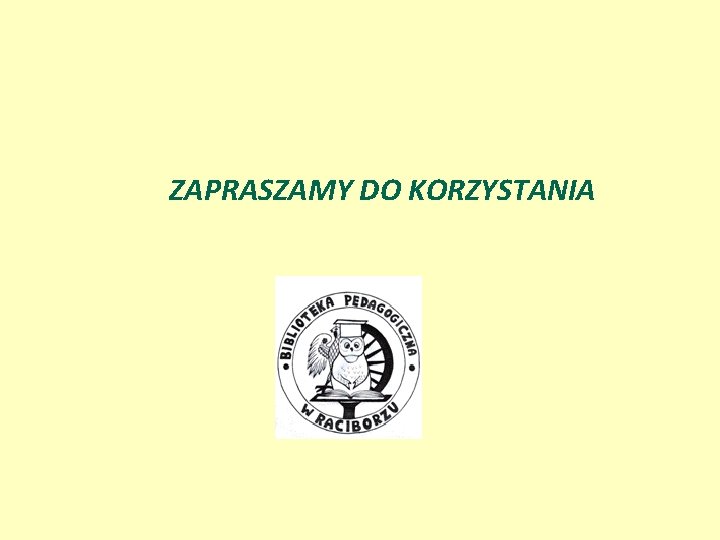 ZAPRASZAMY DO KORZYSTANIA 