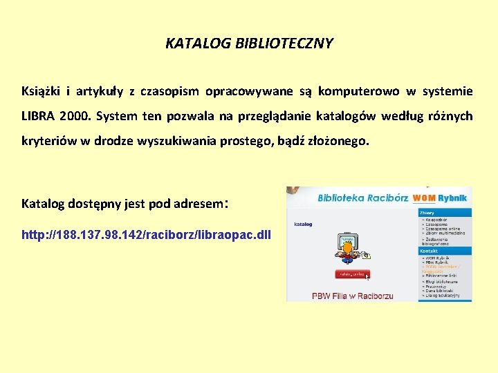 KATALOG BIBLIOTECZNY Książki i artykuły z czasopism opracowywane są komputerowo w systemie LIBRA 2000.