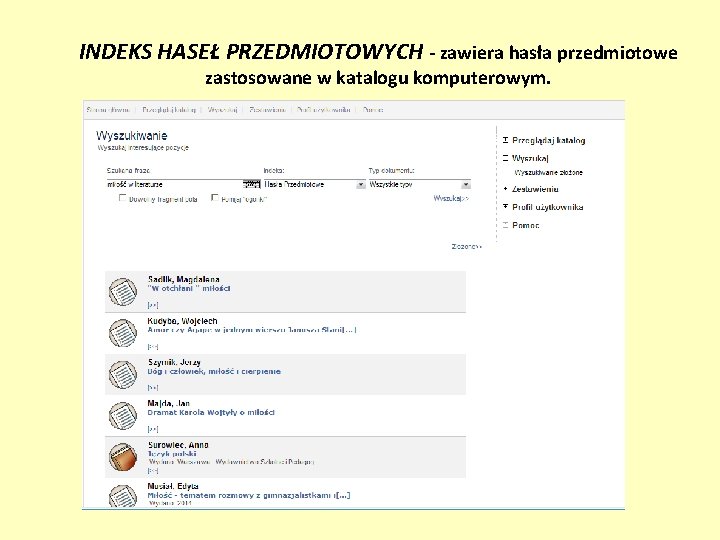 INDEKS HASEŁ PRZEDMIOTOWYCH - zawiera hasła przedmiotowe zastosowane w katalogu komputerowym. 