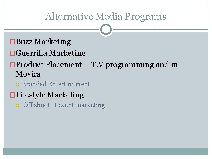 Alternative Media Programs �Buzz Marketing �Guerrilla Marketing �Product Placement – T. V programming and