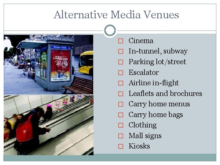 Alternative Media Venues � Cinema � In-tunnel, subway � Parking lot/street � Escalator �