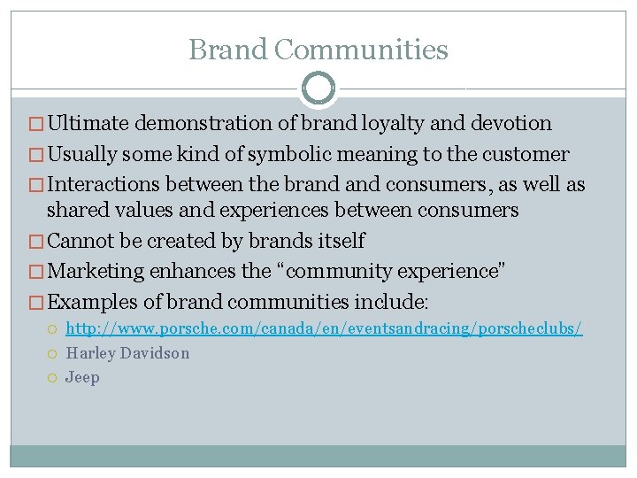 Brand Communities � Ultimate demonstration of brand loyalty and devotion � Usually some kind