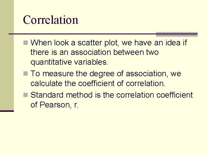 Correlation n When look a scatter plot, we have an idea if there is