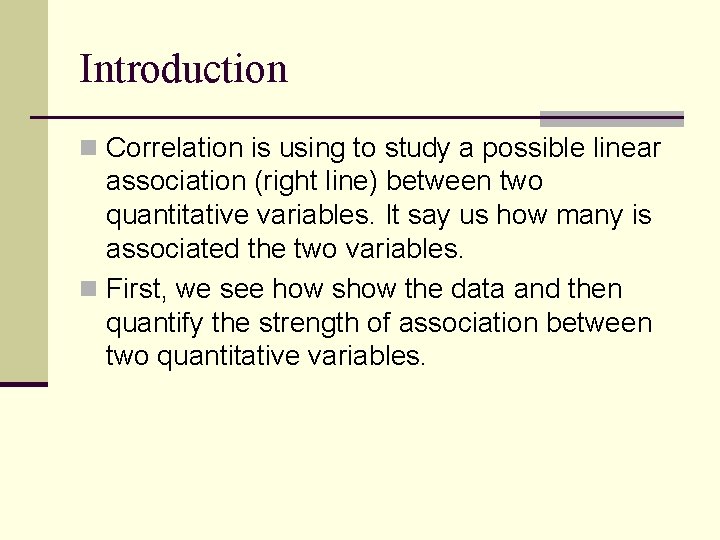 Introduction n Correlation is using to study a possible linear association (right line) between