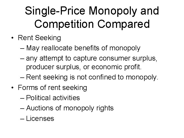 Single-Price Monopoly and Competition Compared • Rent Seeking – May reallocate benefits of monopoly
