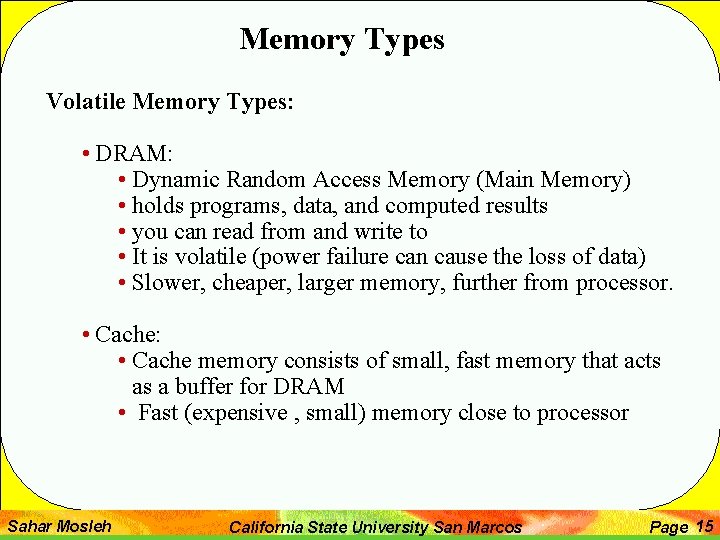 Memory Types Volatile Memory Types: • DRAM: • Dynamic Random Access Memory (Main Memory) Memory Types Volatile Memory Types: • DRAM: • Dynamic Random Access Memory (Main Memory)