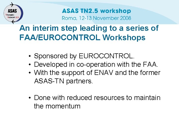 An interim step leading to a series of FAA/EUROCONTROL Workshops • Sponsored by EUROCONTROL.