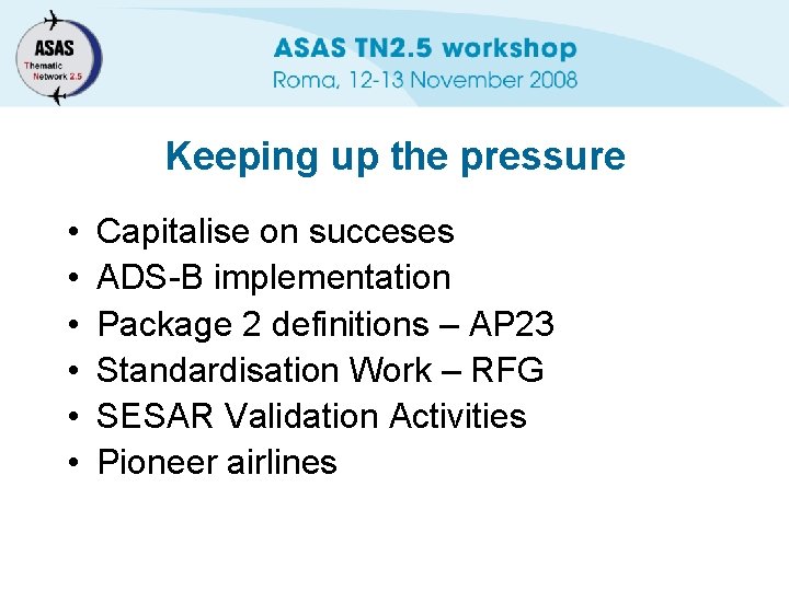 Keeping up the pressure • • • Capitalise on succeses ADS-B implementation Package 2