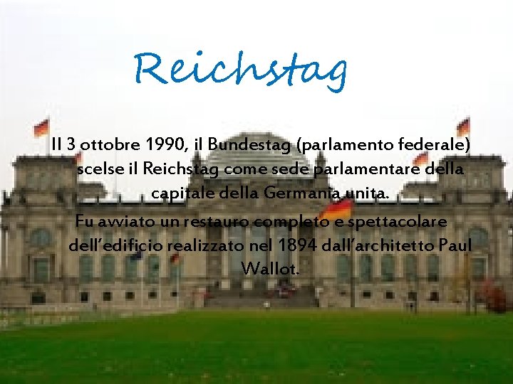 Reichstag Il 3 ottobre 1990, il Bundestag (parlamento federale) scelse il Reichstag come sede