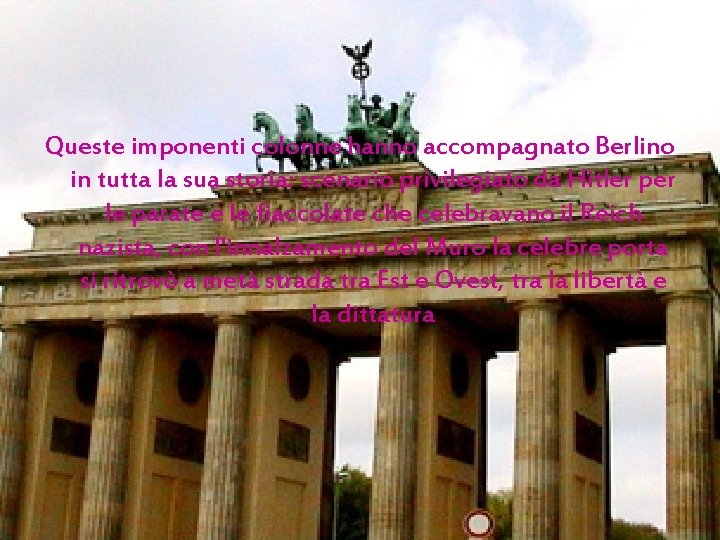 Queste imponenti colonne hanno accompagnato Berlino in tutta la sua storia: scenario privilegiato da